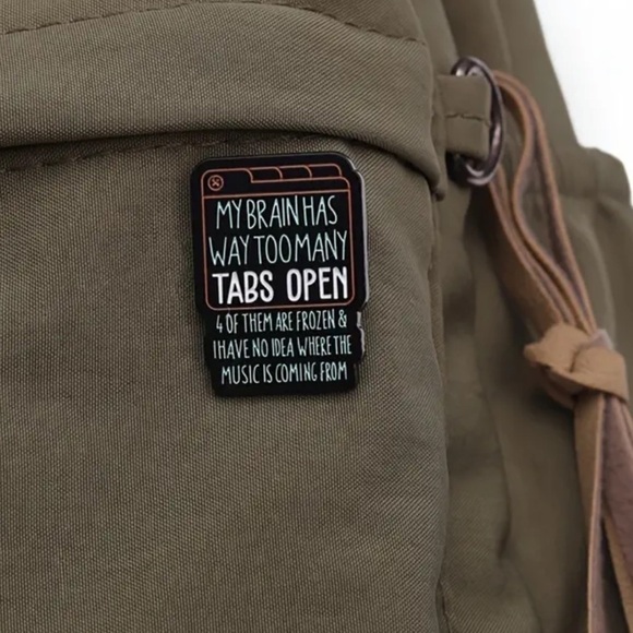 3/$25 “My Brain Has Way Too Many Tabs Open…” Pin Flair Computer Geek Funny - Picture 3 of 5